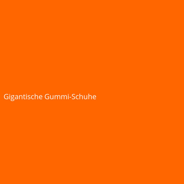 Gigantische Gummi-Schuhe