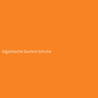 Gigantische Gummi-Schuhe
